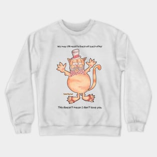 Furlo the Cat. We may need to back off but I still love you funny cat Crewneck Sweatshirt